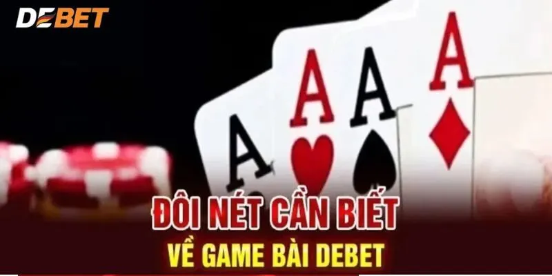 Đánh giá toàn diện về sảnh game bài Debet