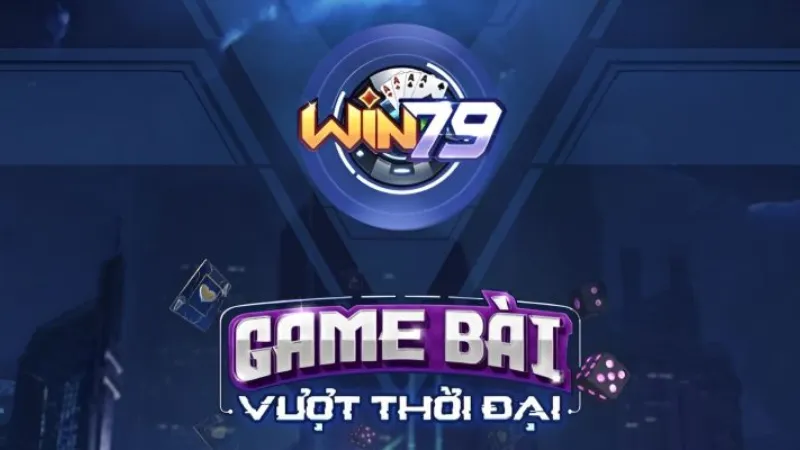 Game bài đổi thưởng WIN79